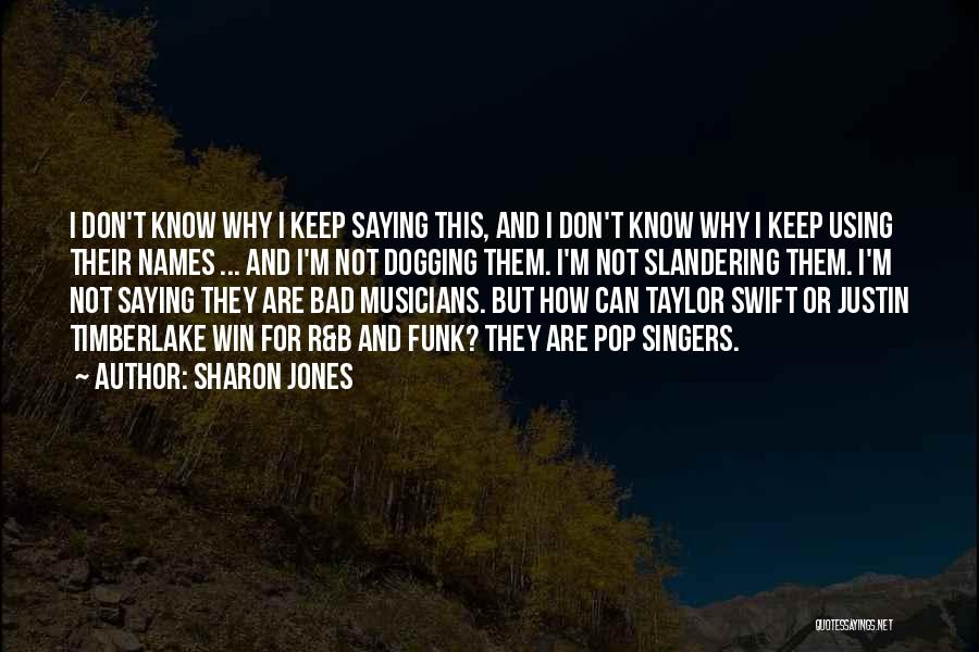 Sharon Jones Quotes: I Don't Know Why I Keep Saying This, And I Don't Know Why I Keep Using Their Names ... And