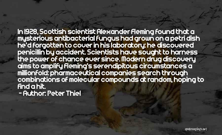 Peter Thiel Quotes: In 1928, Scottish Scientist Alexander Fleming Found That A Mysterious Antibacterial Fungus Had Grown On A Petri Dish He'd Forgotten