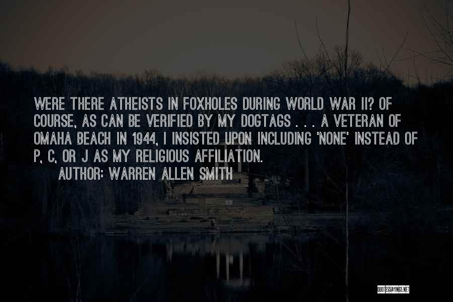 Warren Allen Smith Quotes: Were There Atheists In Foxholes During World War Ii? Of Course, As Can Be Verified By My Dogtags . .