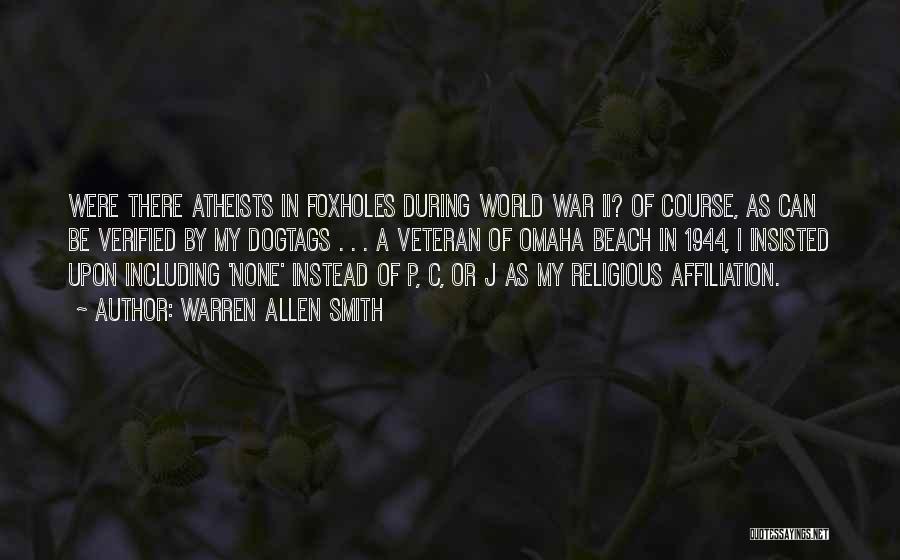 Warren Allen Smith Quotes: Were There Atheists In Foxholes During World War Ii? Of Course, As Can Be Verified By My Dogtags . .