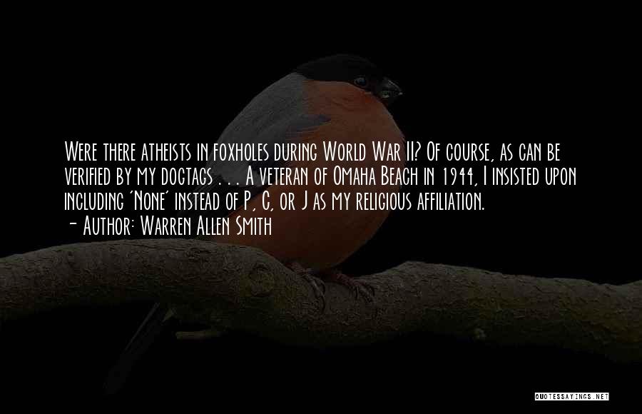 Warren Allen Smith Quotes: Were There Atheists In Foxholes During World War Ii? Of Course, As Can Be Verified By My Dogtags . .
