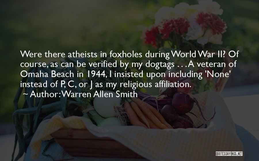 Warren Allen Smith Quotes: Were There Atheists In Foxholes During World War Ii? Of Course, As Can Be Verified By My Dogtags . .