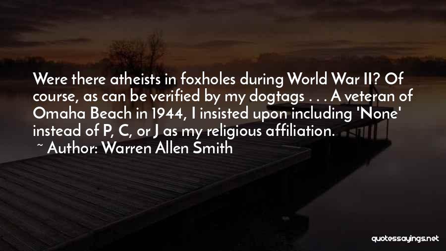 Warren Allen Smith Quotes: Were There Atheists In Foxholes During World War Ii? Of Course, As Can Be Verified By My Dogtags . .