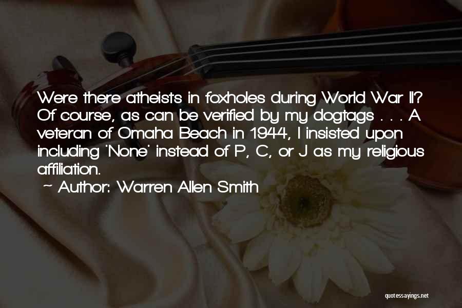 Warren Allen Smith Quotes: Were There Atheists In Foxholes During World War Ii? Of Course, As Can Be Verified By My Dogtags . .