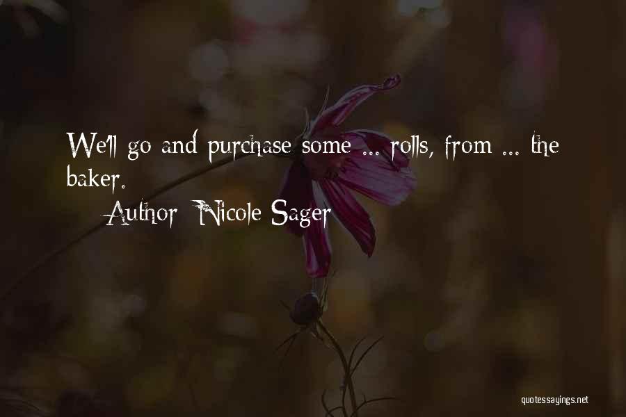 Nicole Sager Quotes: We'll Go And Purchase Some ... Rolls, From ... The Baker.