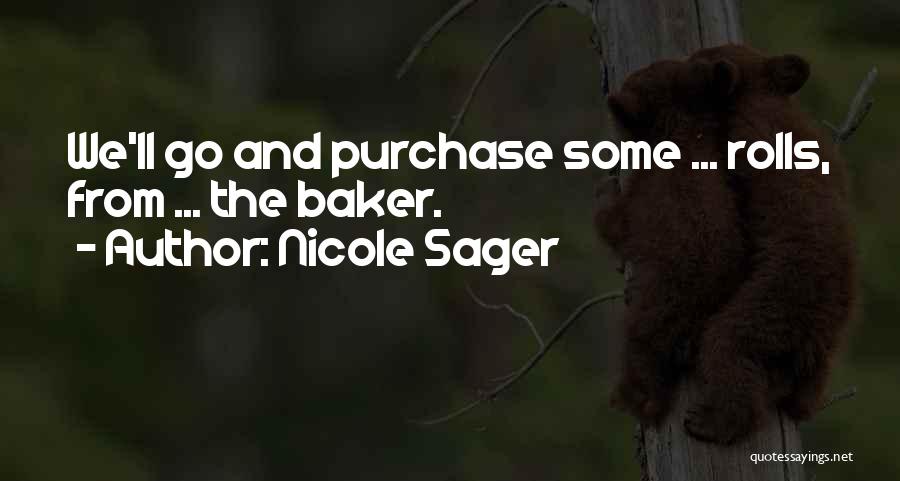 Nicole Sager Quotes: We'll Go And Purchase Some ... Rolls, From ... The Baker.