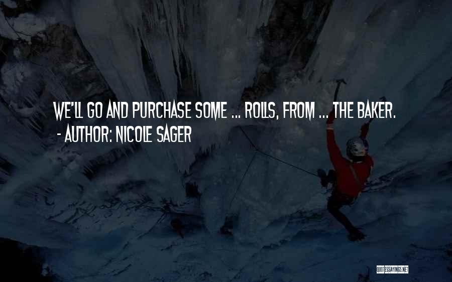 Nicole Sager Quotes: We'll Go And Purchase Some ... Rolls, From ... The Baker.