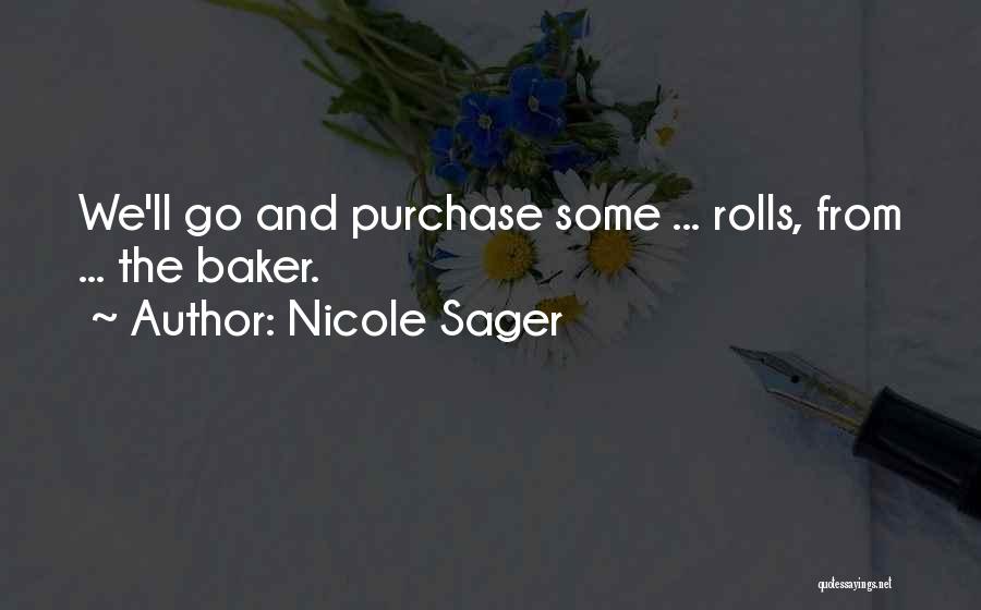 Nicole Sager Quotes: We'll Go And Purchase Some ... Rolls, From ... The Baker.