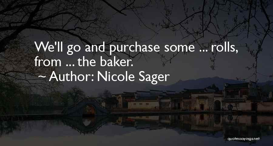 Nicole Sager Quotes: We'll Go And Purchase Some ... Rolls, From ... The Baker.