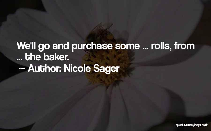 Nicole Sager Quotes: We'll Go And Purchase Some ... Rolls, From ... The Baker.