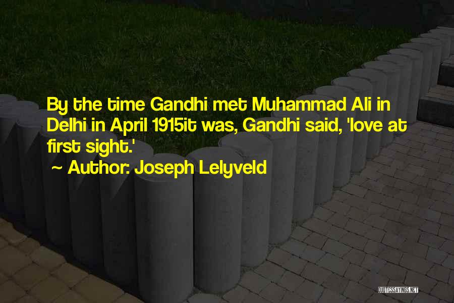 Joseph Lelyveld Quotes: By The Time Gandhi Met Muhammad Ali In Delhi In April 1915it Was, Gandhi Said, 'love At First Sight.'