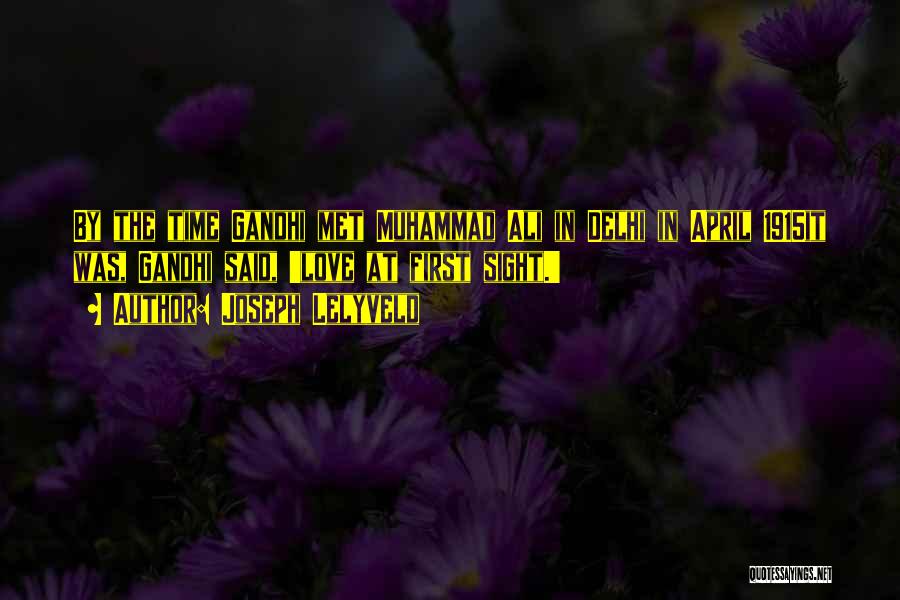 Joseph Lelyveld Quotes: By The Time Gandhi Met Muhammad Ali In Delhi In April 1915it Was, Gandhi Said, 'love At First Sight.'