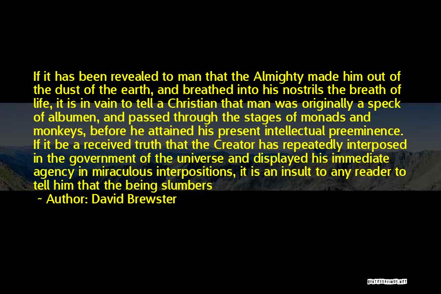 David Brewster Quotes: If It Has Been Revealed To Man That The Almighty Made Him Out Of The Dust Of The Earth, And