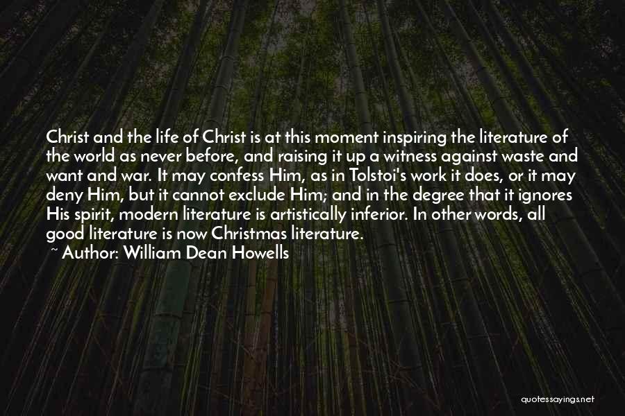 William Dean Howells Quotes: Christ And The Life Of Christ Is At This Moment Inspiring The Literature Of The World As Never Before, And