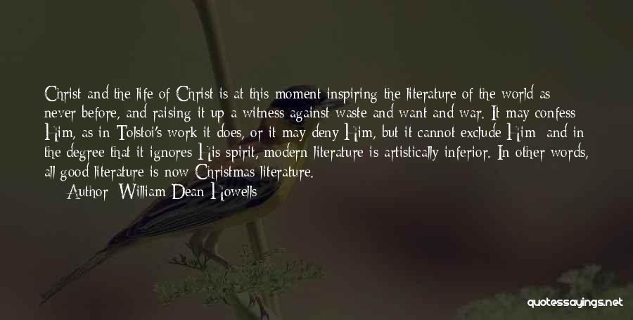 William Dean Howells Quotes: Christ And The Life Of Christ Is At This Moment Inspiring The Literature Of The World As Never Before, And