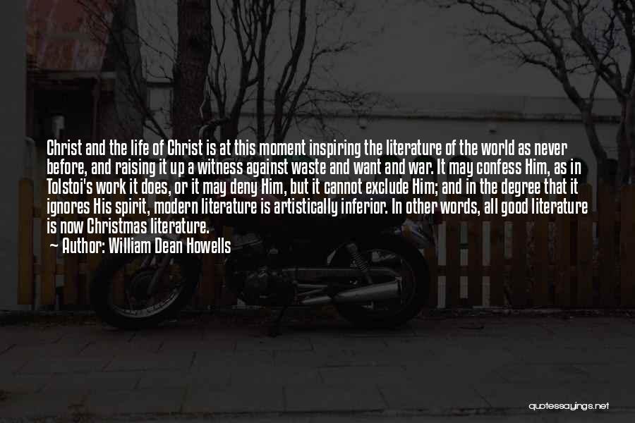 William Dean Howells Quotes: Christ And The Life Of Christ Is At This Moment Inspiring The Literature Of The World As Never Before, And