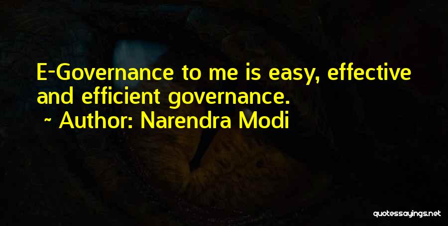 Narendra Modi Quotes: E-governance To Me Is Easy, Effective And Efficient Governance.