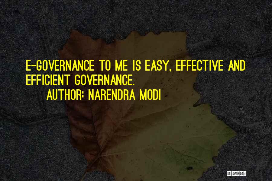 Narendra Modi Quotes: E-governance To Me Is Easy, Effective And Efficient Governance.