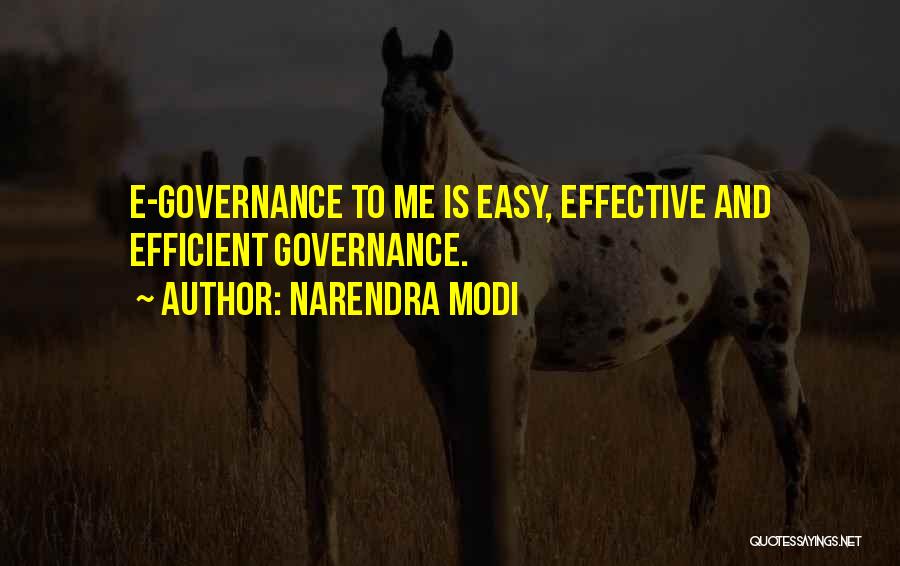 Narendra Modi Quotes: E-governance To Me Is Easy, Effective And Efficient Governance.