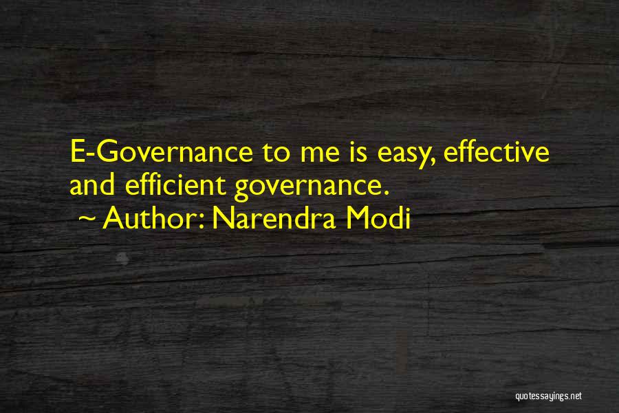 Narendra Modi Quotes: E-governance To Me Is Easy, Effective And Efficient Governance.