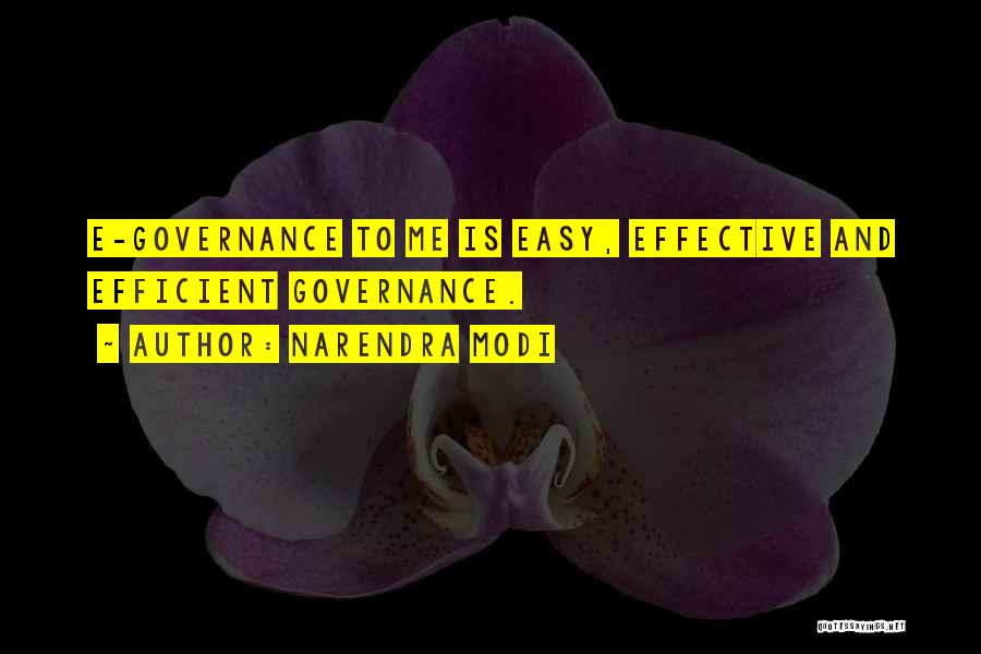 Narendra Modi Quotes: E-governance To Me Is Easy, Effective And Efficient Governance.