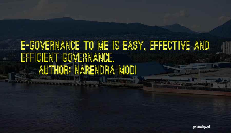 Narendra Modi Quotes: E-governance To Me Is Easy, Effective And Efficient Governance.