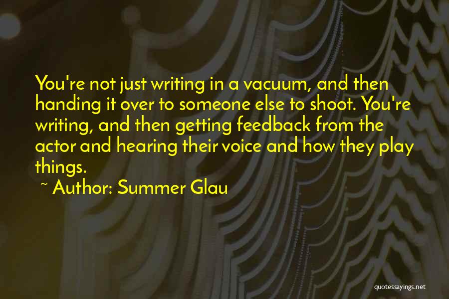 Summer Glau Quotes: You're Not Just Writing In A Vacuum, And Then Handing It Over To Someone Else To Shoot. You're Writing, And