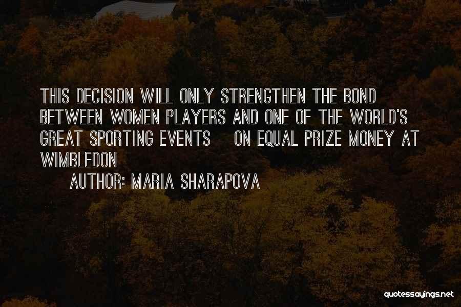 Maria Sharapova Quotes: This Decision Will Only Strengthen The Bond Between Women Players And One Of The World's Great Sporting Events [on Equal