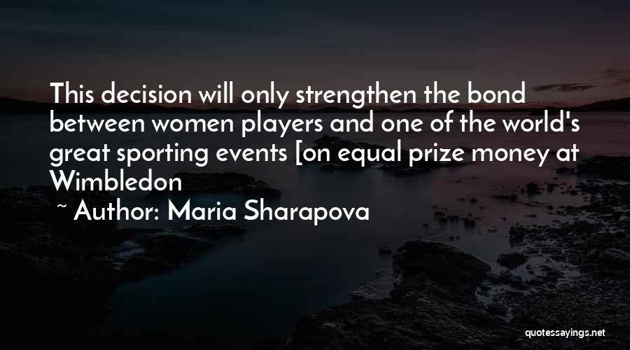 Maria Sharapova Quotes: This Decision Will Only Strengthen The Bond Between Women Players And One Of The World's Great Sporting Events [on Equal