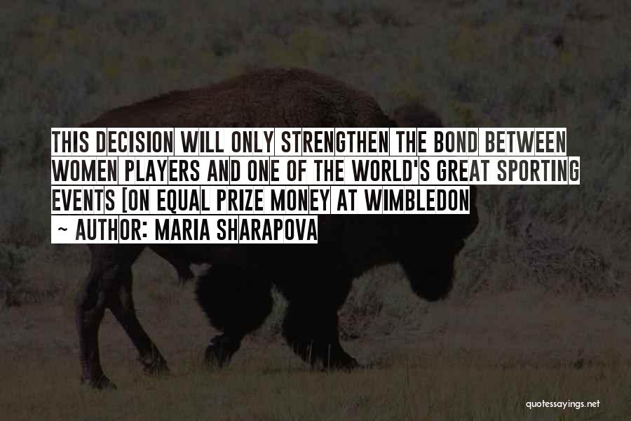 Maria Sharapova Quotes: This Decision Will Only Strengthen The Bond Between Women Players And One Of The World's Great Sporting Events [on Equal