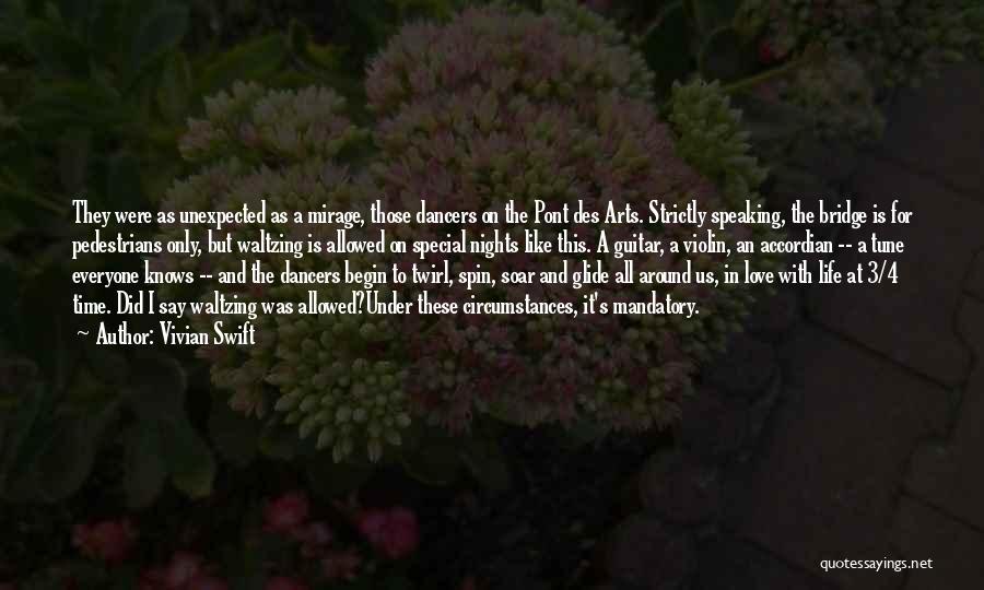 Vivian Swift Quotes: They Were As Unexpected As A Mirage, Those Dancers On The Pont Des Arts. Strictly Speaking, The Bridge Is For