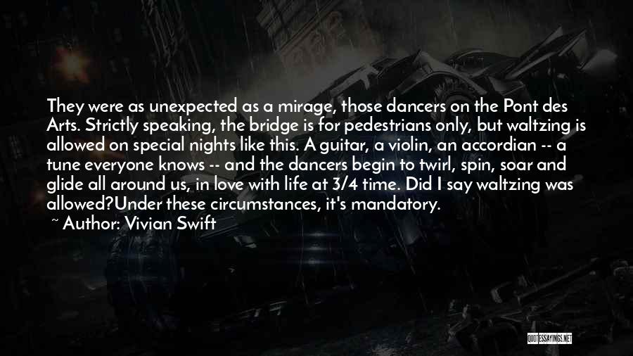Vivian Swift Quotes: They Were As Unexpected As A Mirage, Those Dancers On The Pont Des Arts. Strictly Speaking, The Bridge Is For