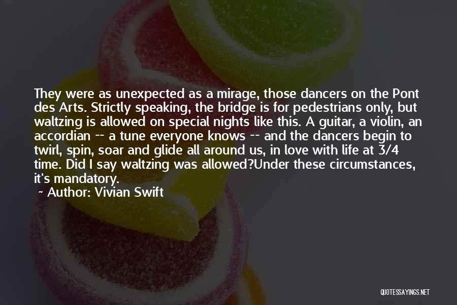 Vivian Swift Quotes: They Were As Unexpected As A Mirage, Those Dancers On The Pont Des Arts. Strictly Speaking, The Bridge Is For