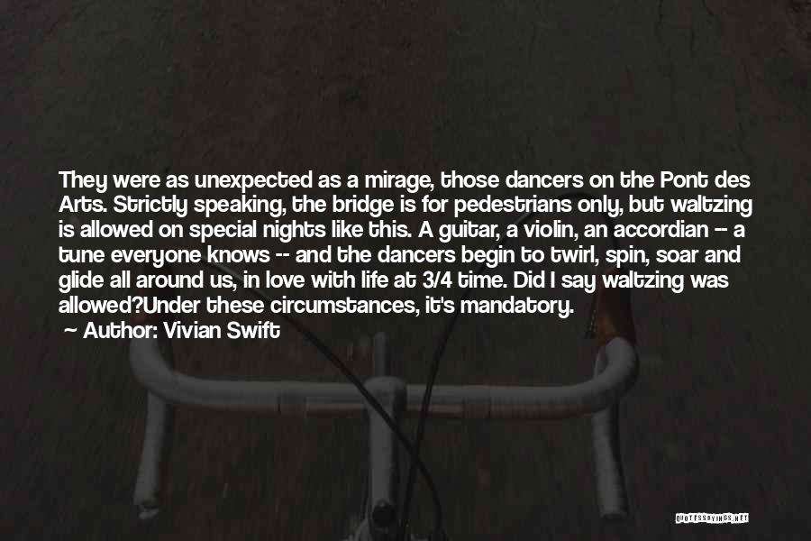 Vivian Swift Quotes: They Were As Unexpected As A Mirage, Those Dancers On The Pont Des Arts. Strictly Speaking, The Bridge Is For