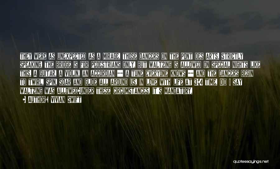 Vivian Swift Quotes: They Were As Unexpected As A Mirage, Those Dancers On The Pont Des Arts. Strictly Speaking, The Bridge Is For
