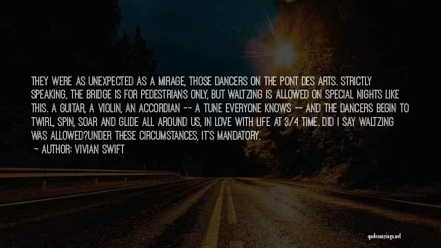 Vivian Swift Quotes: They Were As Unexpected As A Mirage, Those Dancers On The Pont Des Arts. Strictly Speaking, The Bridge Is For