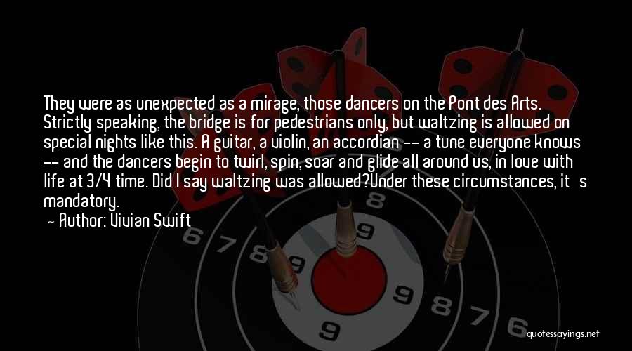 Vivian Swift Quotes: They Were As Unexpected As A Mirage, Those Dancers On The Pont Des Arts. Strictly Speaking, The Bridge Is For