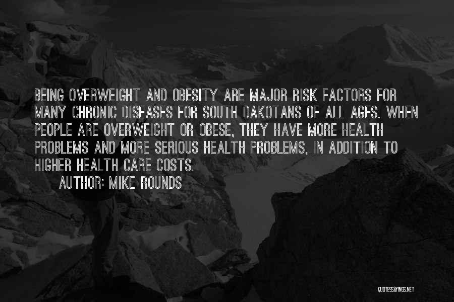 Mike Rounds Quotes: Being Overweight And Obesity Are Major Risk Factors For Many Chronic Diseases For South Dakotans Of All Ages. When People