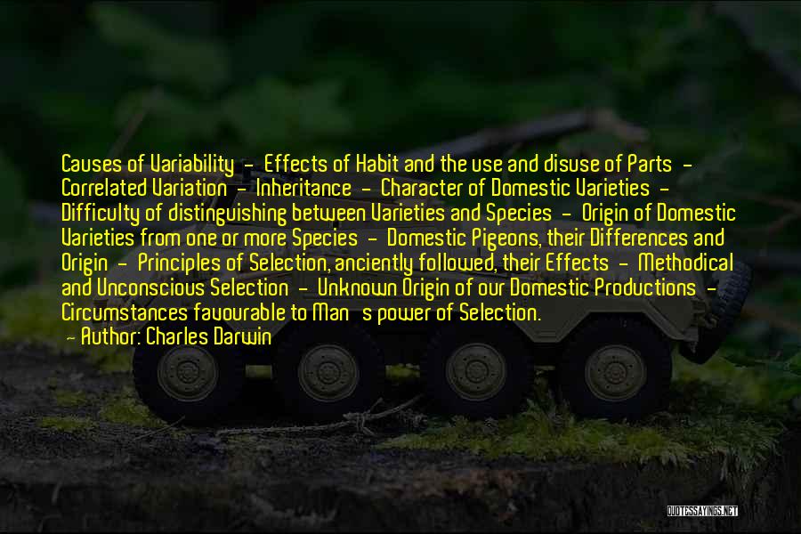 Charles Darwin Quotes: Causes Of Variability - Effects Of Habit And The Use And Disuse Of Parts - Correlated Variation - Inheritance -