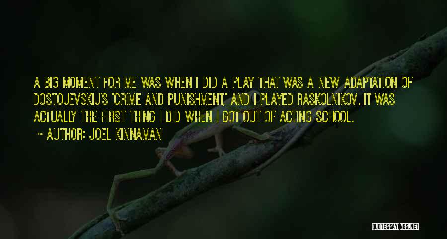 Joel Kinnaman Quotes: A Big Moment For Me Was When I Did A Play That Was A New Adaptation Of Dostojevskij's 'crime And