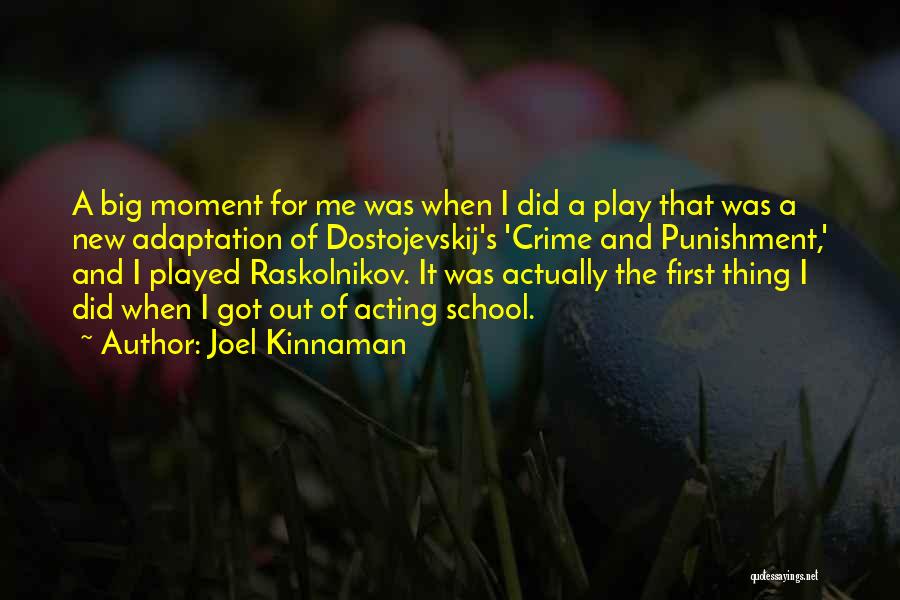 Joel Kinnaman Quotes: A Big Moment For Me Was When I Did A Play That Was A New Adaptation Of Dostojevskij's 'crime And