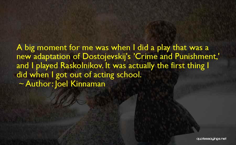 Joel Kinnaman Quotes: A Big Moment For Me Was When I Did A Play That Was A New Adaptation Of Dostojevskij's 'crime And