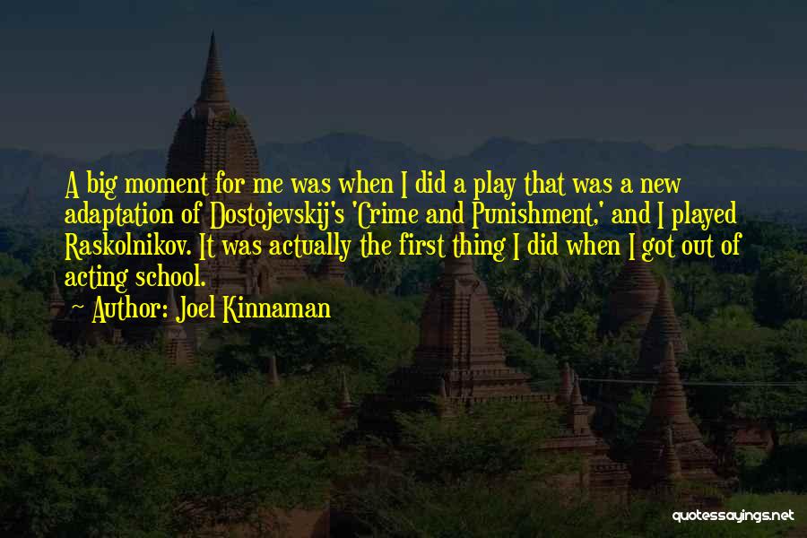 Joel Kinnaman Quotes: A Big Moment For Me Was When I Did A Play That Was A New Adaptation Of Dostojevskij's 'crime And