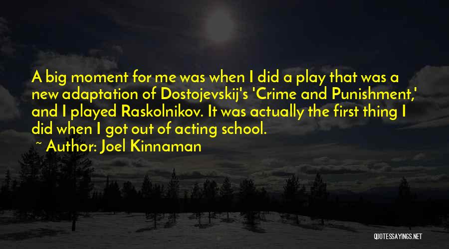 Joel Kinnaman Quotes: A Big Moment For Me Was When I Did A Play That Was A New Adaptation Of Dostojevskij's 'crime And