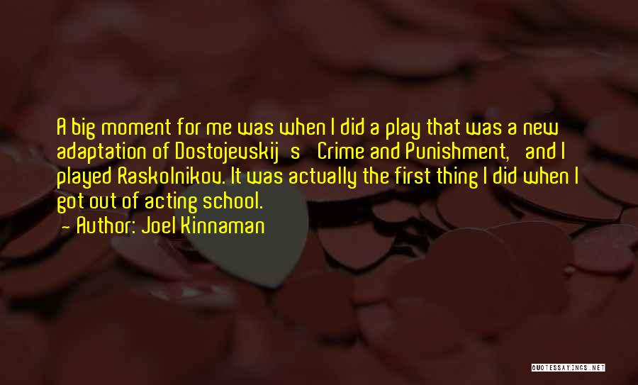 Joel Kinnaman Quotes: A Big Moment For Me Was When I Did A Play That Was A New Adaptation Of Dostojevskij's 'crime And