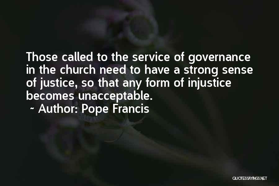 Pope Francis Quotes: Those Called To The Service Of Governance In The Church Need To Have A Strong Sense Of Justice, So That
