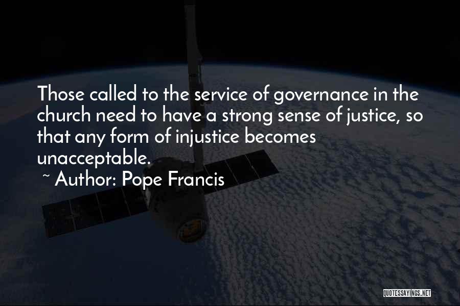 Pope Francis Quotes: Those Called To The Service Of Governance In The Church Need To Have A Strong Sense Of Justice, So That