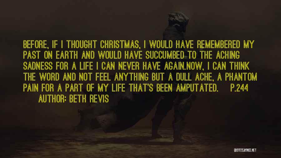 Beth Revis Quotes: Before, If I Thought Christmas, I Would Have Remembered My Past On Earth And Would Have Succumbed To The Aching