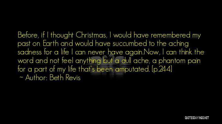 Beth Revis Quotes: Before, If I Thought Christmas, I Would Have Remembered My Past On Earth And Would Have Succumbed To The Aching