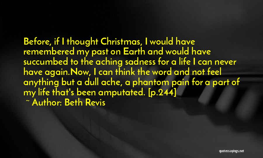 Beth Revis Quotes: Before, If I Thought Christmas, I Would Have Remembered My Past On Earth And Would Have Succumbed To The Aching